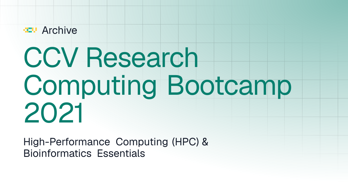 CCV Research Computing Bootcamp 2021 | Archive